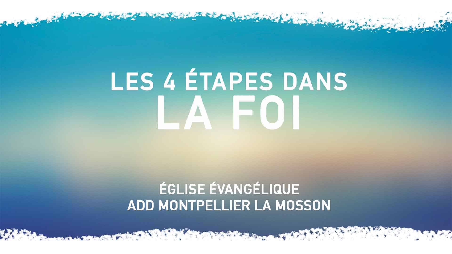 Les 4 étapes dans la Foi Eglise ADD Montpellier La Mosson