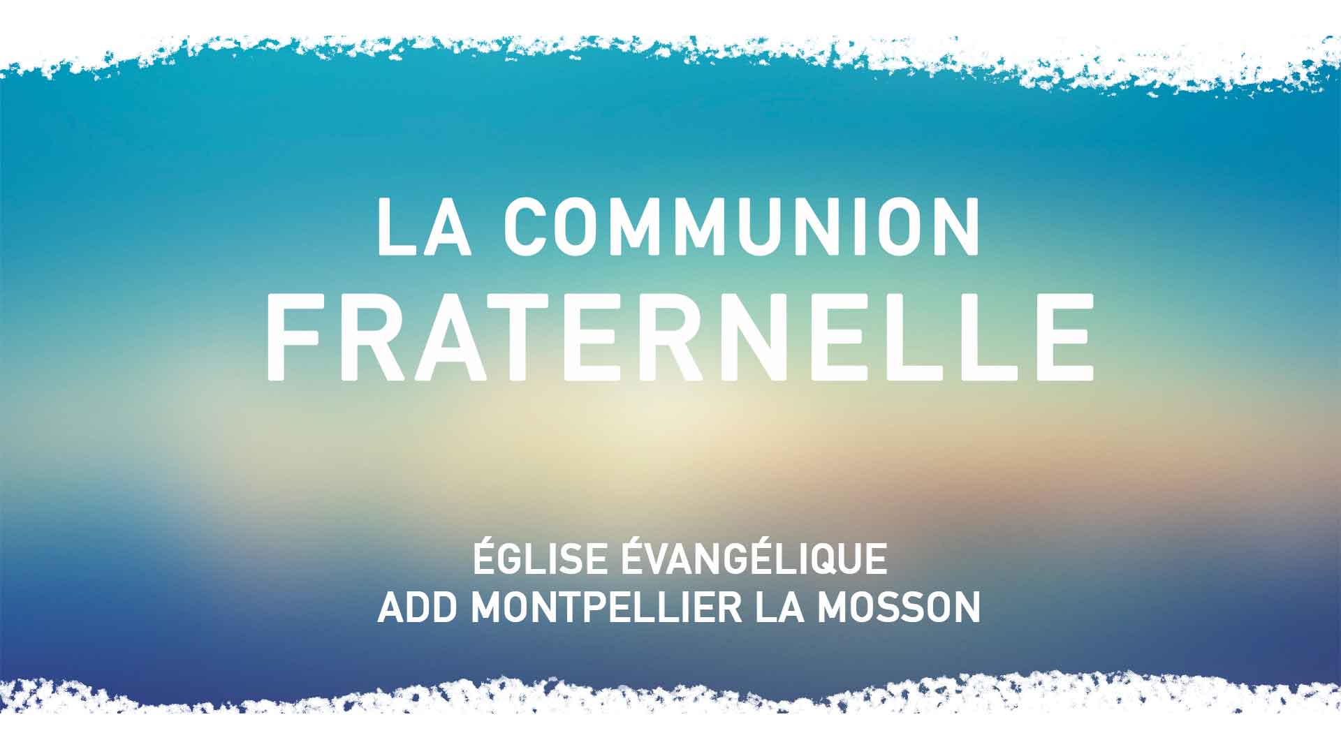 La Communion Fraternelle - Eglise ADD Montpellier - La Mosson